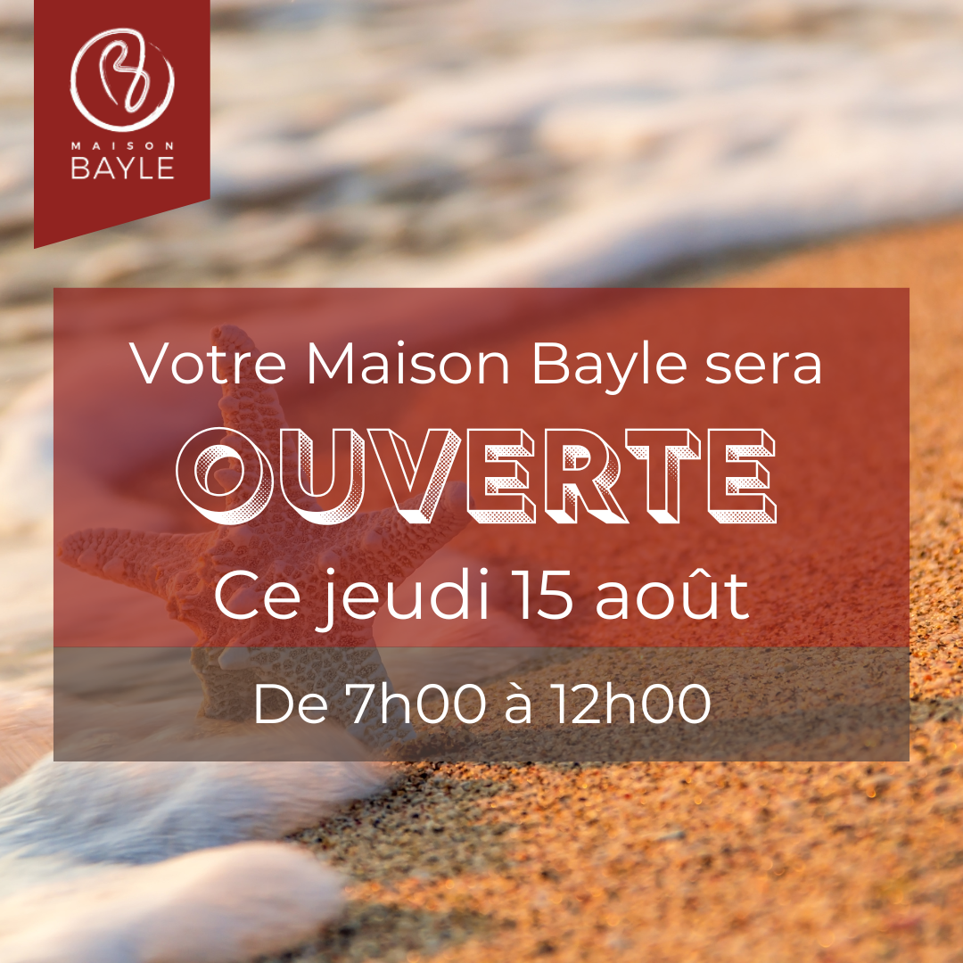 Votre Maison Bayle sera OUVERTE ce jeudi 15 aout 2024 de 7h à 12h !